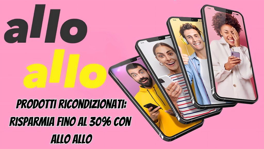 Prodotti ricondizionati Allo Allo: risparmia fino al 30% su smartphone e dispositivi tech