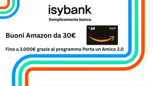 Buoni Amazon da 30€ con Isybank: fino a 3.000€ grazie al programma Porta un Amico 2.0