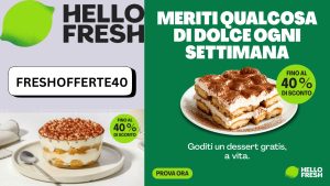 Promo HelloFresh 2025: -40% + -25% sulle box e dessert gratis a vita